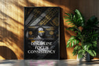 DISCIPLINE-FOCUS-CONSISTENCY